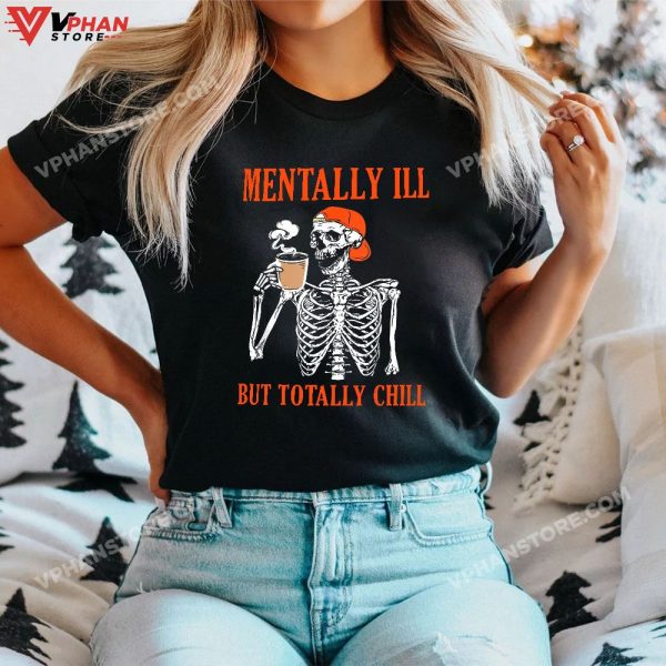 Mentally Ill But Totally Chill Skeleton Halloween Costume