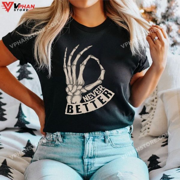 Never Better Ok Sign Skeleton Hand Funny Halloween Men Women T-Shirt