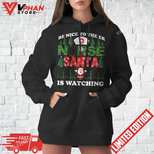 Be Nice To The ER Nurse Santa Is Watching Nursing Christmas T-Shirt