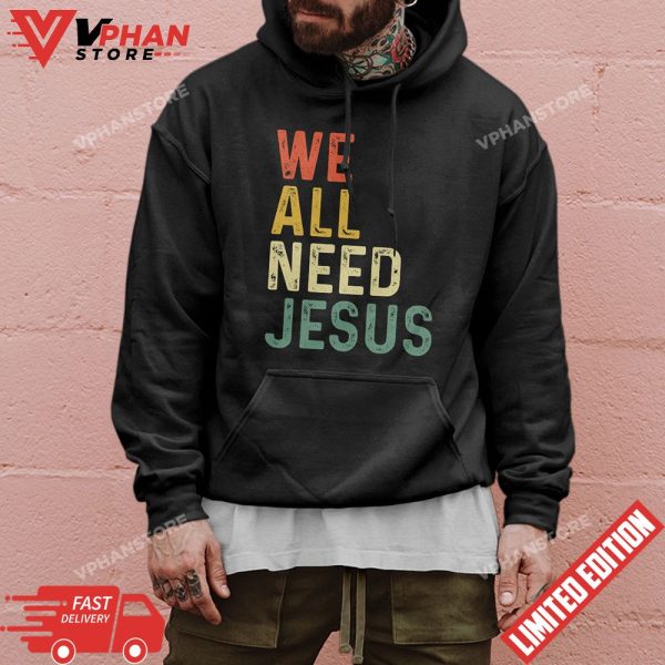 Christian Easter We All Need Jesus T-Shirt