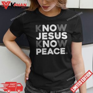 Christian Shirts Cross Faith Know Jesus Know Peace T Shirt 1