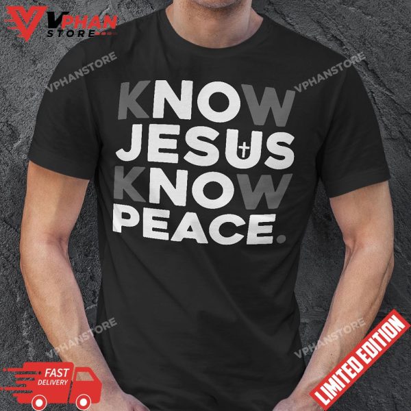 Cross Faith Know Jesus Know Peace Christian Shirts, Christian Gifts for Friends