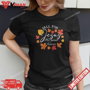 Fall For Jesus He Never Leaves Christian Autumn Gifts Thanksgiving T Shirt 1