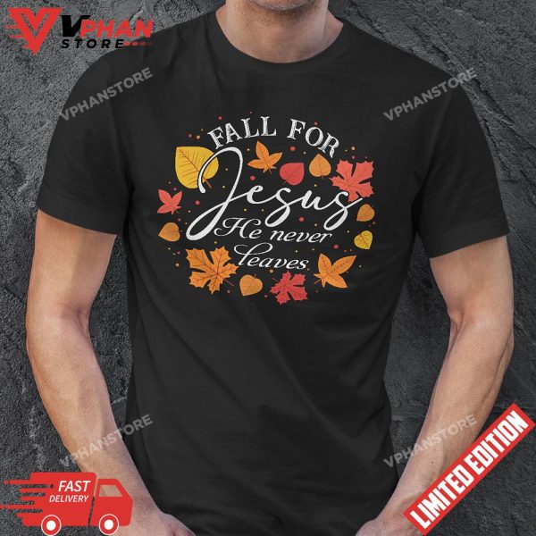 Fall For Jesus He Never Leaves Thanksgiving T-Shirt