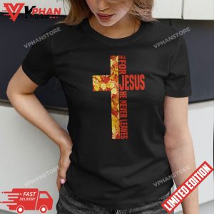 Fall For Jesus He Never Leaves Christian Faith Jesus Cross T Shirt 1