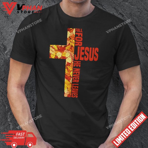 Fall For Jesus He Never Leaves Faith Cross T-Shirt