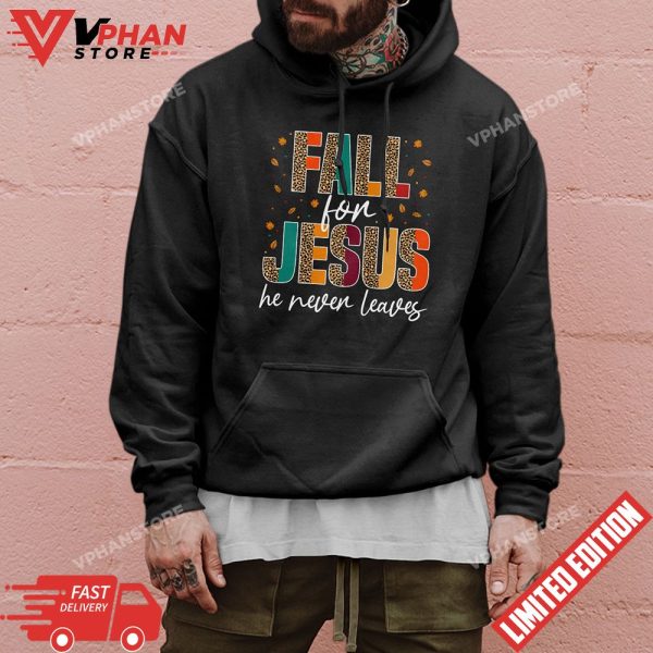 Fall For Jesus He Never Leaves Christian Faith Jesus Lover T-Shirt