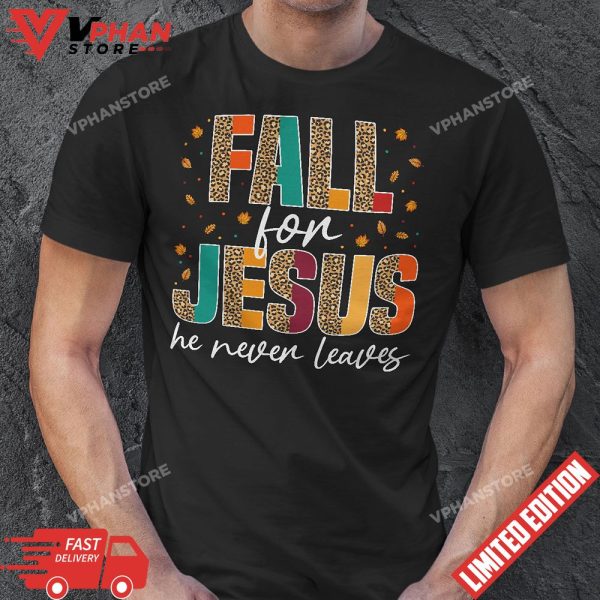 Fall For Jesus He Never Leaves Christian Faith Jesus Lover T-Shirt