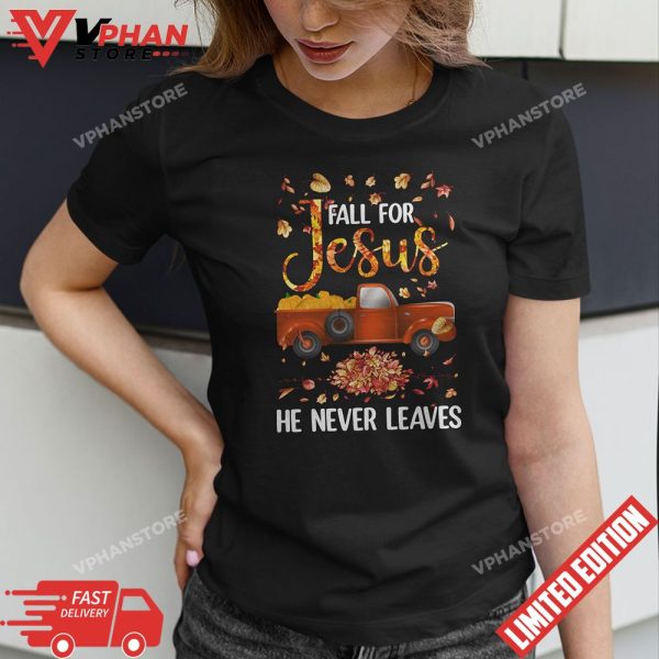 Fall For Jesus He Never Leaves Pumpkin Truck Thanksgiving T-Shirt