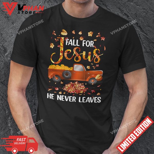 Fall For Jesus He Never Leaves Pumpkin Truck Thanksgiving T-Shirt