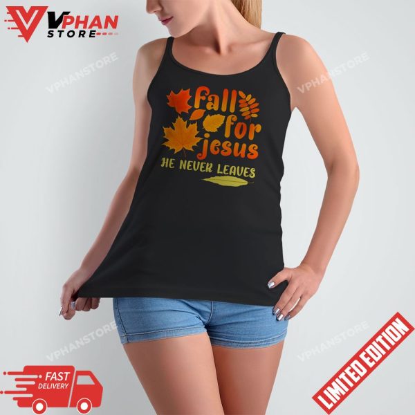 Fall For Jesus He Never Leaves Shirts Autumn Christian Gifts