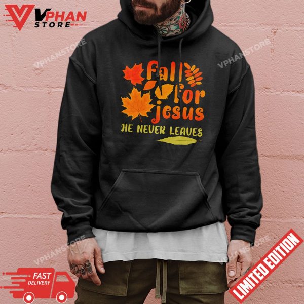 Fall For Jesus He Never Leaves Shirts Autumn Christian Gifts