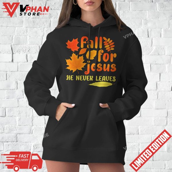 Fall For Jesus He Never Leaves Shirts Autumn Christian Gifts