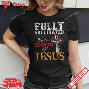 Fully Vaccinated By The Blood Of Jesus Faith Funny Christian T Shirt 1