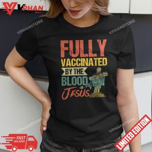 Fully Vaccinated By The Blood Of Jesus Funny Christian T Shirt 1