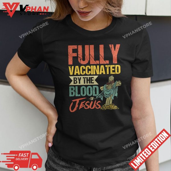 Fully Vaccinated By The Blood Of Jesus Funny Christian T-Shirt