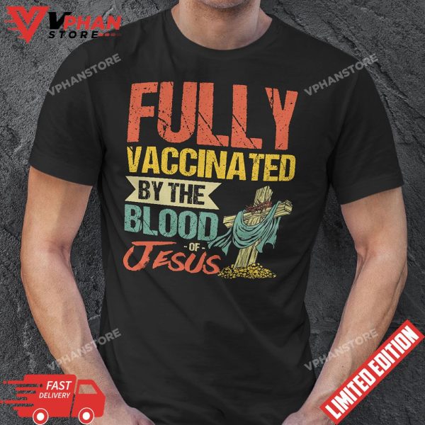 Fully Vaccinated By The Blood Of Jesus Funny Christian T-Shirt