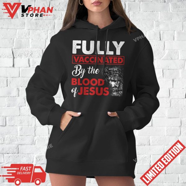 Fully Vaccinated By The Blood of Jesus T-Shirt