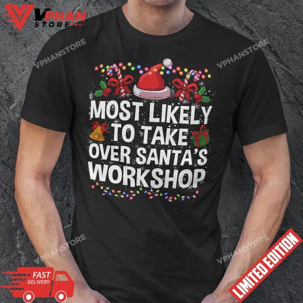 Funny Christmas Most Likely To Take Over Santas Workshop T-Shirt