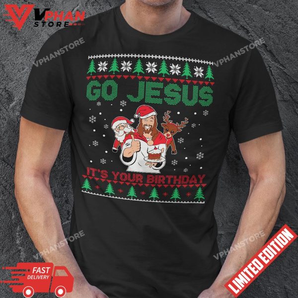 Go Jesus Its Your Birthday Funny Christian Ugly Christmas T-Shirt