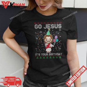 Go Jesus Its Your Birthday Jesus Ugly Christmas T Shirt 1