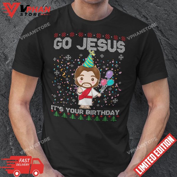 Go Jesus Its Your Birthday Jesus Ugly Christmas T-Shirt