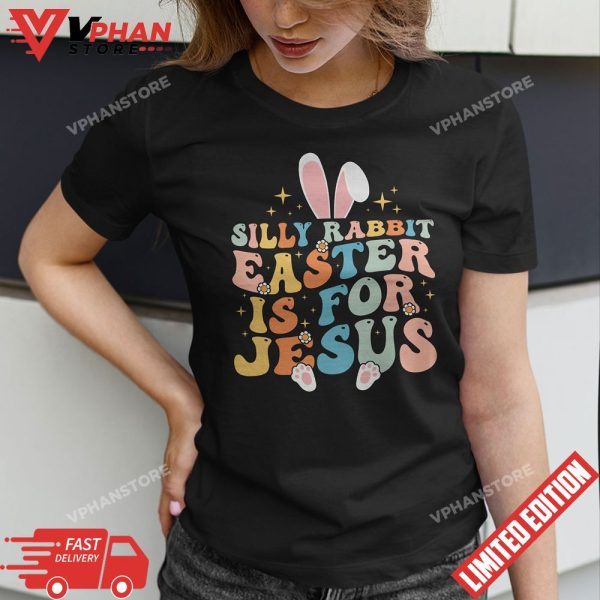 Groovy Silly Rabbit Easter Is For Jesus T-Shirt