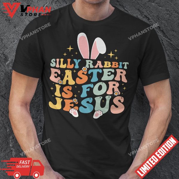 Groovy Silly Rabbit Easter Is For Jesus T-Shirt