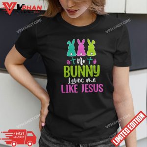 Happy Easter No Bunny Loves Me Like Jesus Men Women Funny T Shirt 1