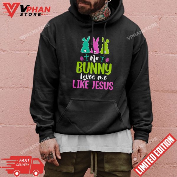 Happy Easter No Bunny Loves Me Like Jesus Men Women Funny T-Shirt