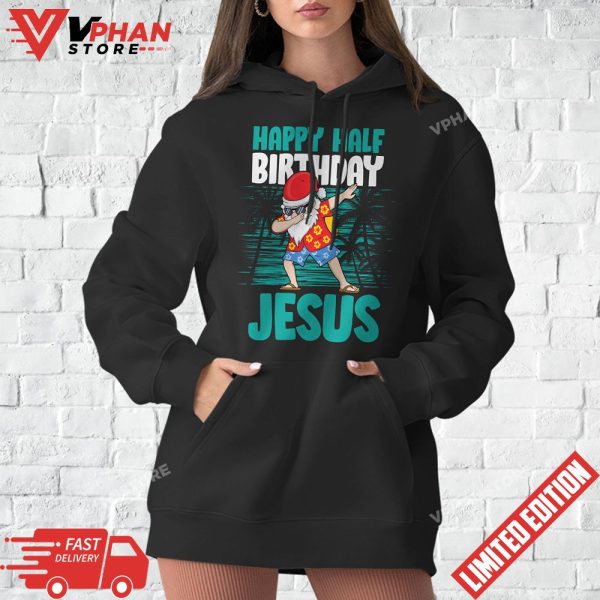 Happy Half Birthday Jesus Dabbing Santa Christmas In July T-Shirt