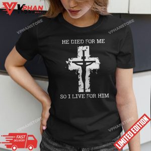 He Died For Me So I Live For Him Christmas Jesus Christian T Shirt 1