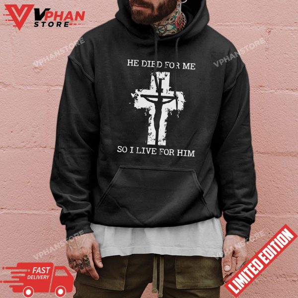 He Died For Me So I Live For Him Christmas Jesus Christian T-Shirt