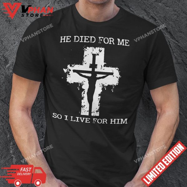 He Died For Me So I Live For Him Christmas Jesus Christian T-Shirt