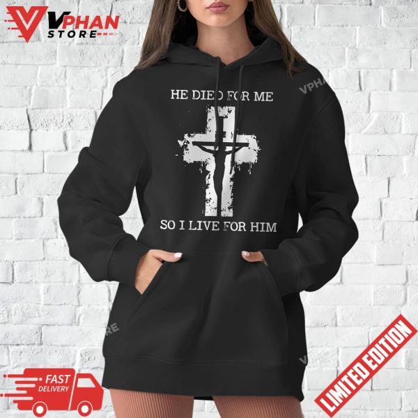 He Died For Me So I Live For Him Christmas Jesus Christian T-Shirt