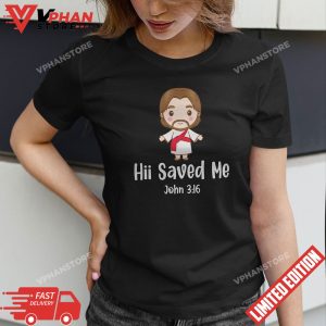 Hii Saved Me John 3 16 Jesus T Shirt 1