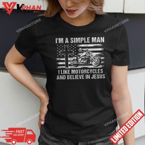 I Am a Simple Man I Like Motorcycles And Believe In Jesus T Shirt 1