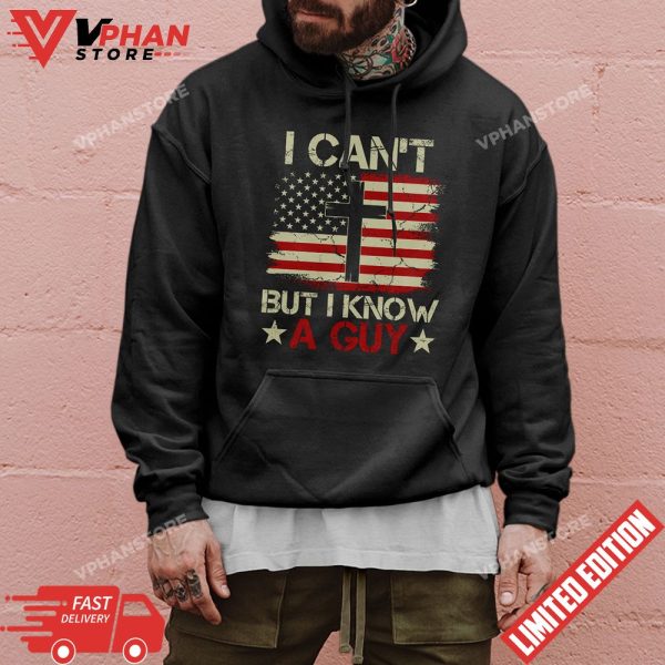 I Cant But I Know A Guy Jesus Cross American Flag Christian T-Shirt