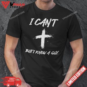 I Cant But I Know A Guy Jesus Cross Funny Christian T Shirt 1