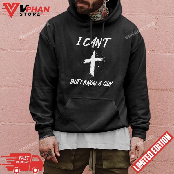 I Cant But I Know A Guy Jesus Cross Funny Christian T-Shirt