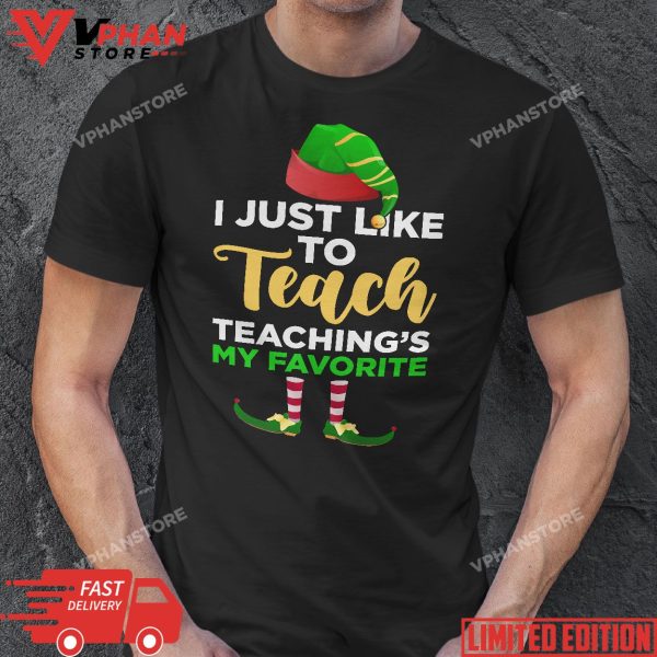 I Just Like to Teach Teachings My Favorite Teacher Christmas T-Shirt