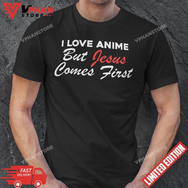 I Love Anime But Jesus Comes First T-Shirt