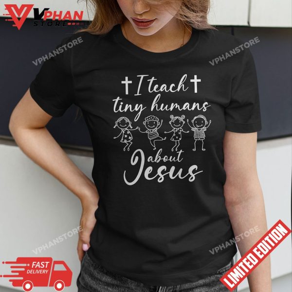 I Teach Tiny Humans About Jesus T-Shirt