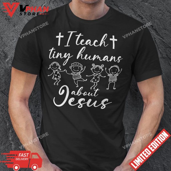 I Teach Tiny Humans About Jesus T-Shirt