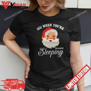 ICU When Youre Sleeping Funny ICU Nurse Christmas Santa T Shirt 1