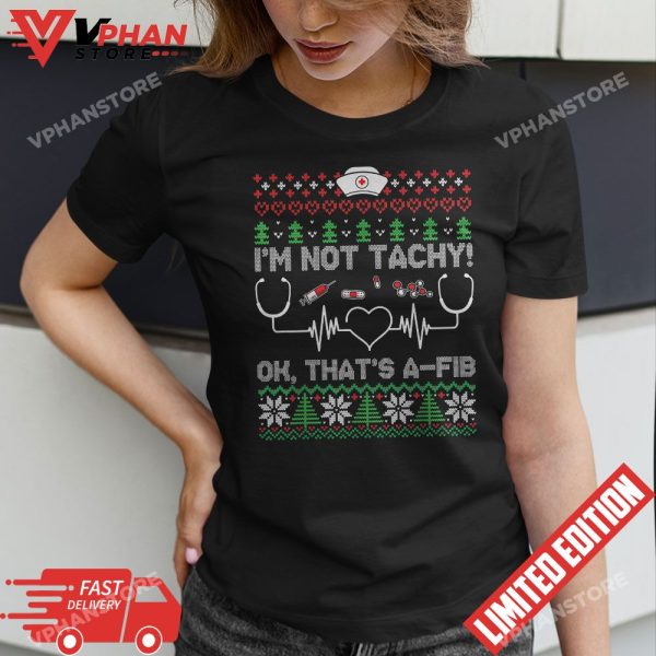 I’m Not Tachy Nursing Scrubs Funny Nurse Ugly Christmas T-Shirt