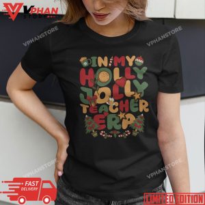 In My Holly Xmas Jolly Teacher Era Christmas Teacher Vibes T Shirt 1