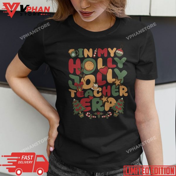 In My Holly Xmas Jolly Teacher Era Christmas Teacher Vibes T-Shirt