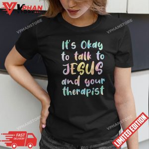 Its Okay To Talk To Jesus And Your Therapist Funny Christian T Shirt 1