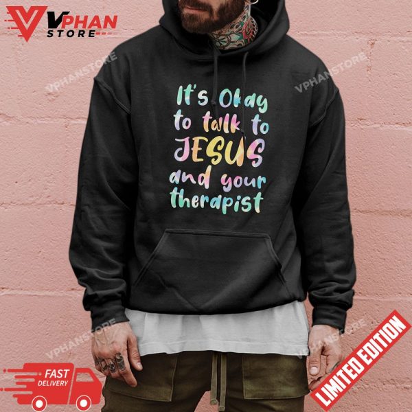 Its Okay To Talk To Jesus And Your Therapist Funny Christian T-Shirt